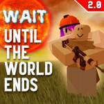 Wait Until The World Ends
