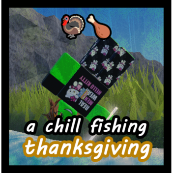 [ 🦃  ] chill fishing