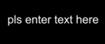 pls enter text here
