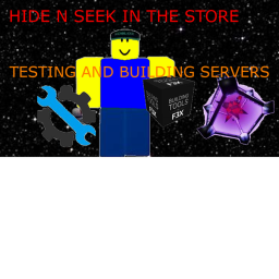 HIDE N SEEK IN THE STORE:TESTING SERVERS