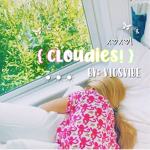 { cloudies! }