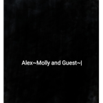 ~Alex~Molly~And Guest