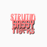 Strut¡n Sassy Tigers