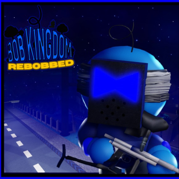 Bob Kingdom [REBOBBED]