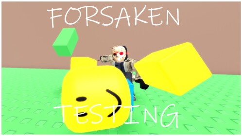 Forsaken Testing