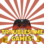 Troublesome Games!