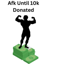 Afk Until 10k Donated