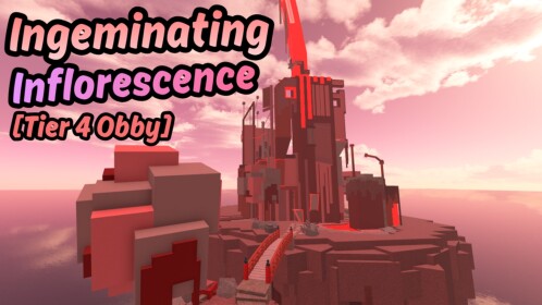 Ingeminating Inflorescence [Tier 4 Obby]
