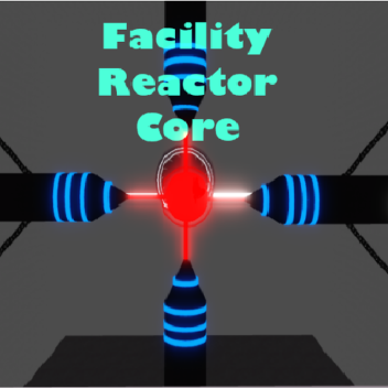 Facility Reactor Core (GAME CLOSED FOR AUDIO FIXES