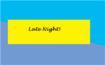 Late Night!