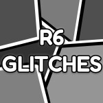 R6 GLITCHES