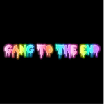 GANG TILL THE END