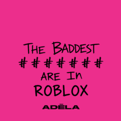 ADÉLA BADDEST ARE IN ROBLOX BACKGROUND