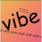 Vibing and Chillin’