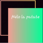 Mélo la patate