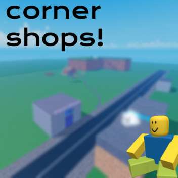 Corner Shops!