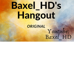 Baxel_HD's Hangout