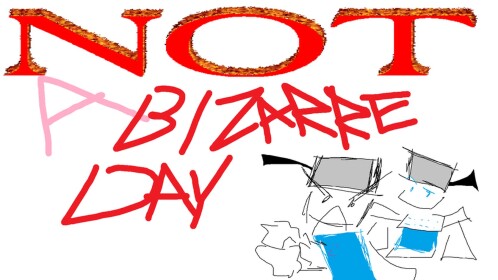 NOT A Bizarre Day