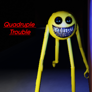 Quadruble Trouble (RETURNED)