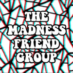 The Madness Friend Group