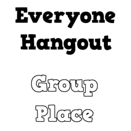Everyone Hangout Group Place