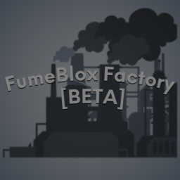 Fume Blox Factory [BETA]