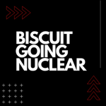 BiscuitGoingNuclear