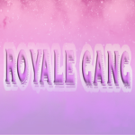 * ~Royale Gang ~*