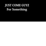 Come Here Guyz