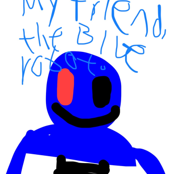 my friend, the blue robot.