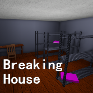 Breaking House