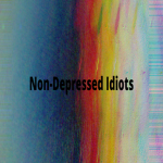Non-Depressed Idiots