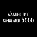 Wasting time simulator 3000