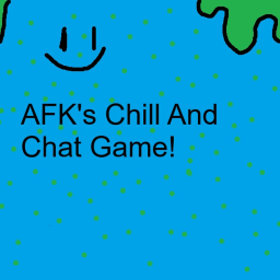 AFK's Chill And Chat Game!