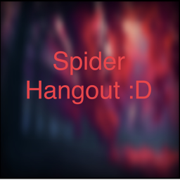 Spider Hangout :D