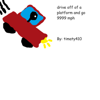 drive off of a platform and go 9999 mph