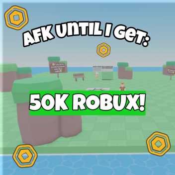 🤑AFK Until I Get 50k Robux!🤑