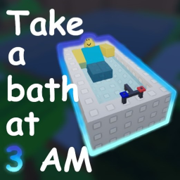 Take a bath at 3 AM