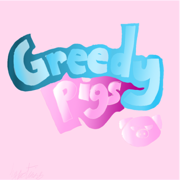 Greedy Pigs