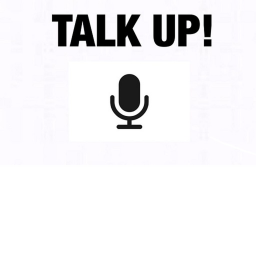 🔊 Talk Up! 🔊