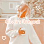 • Olivia’s Hangout •