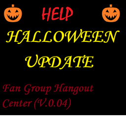 (🎃HALLOWEEN UPDATE🎃) Fan Group Hangout Center