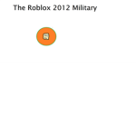 The Roblox 2012 Military