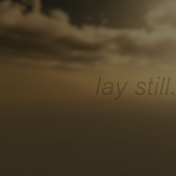 lay still