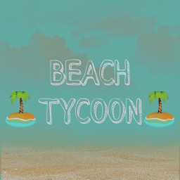 🏝BEACH TYCOON🏝 [READ DESC]