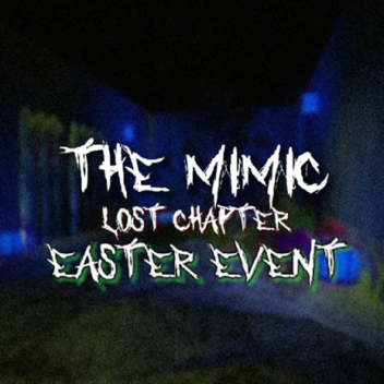 The Mimic Lost Chapter (Easter Mode Revamp)