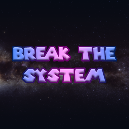Break The System