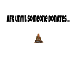 AFK Until Someone Donate 150k