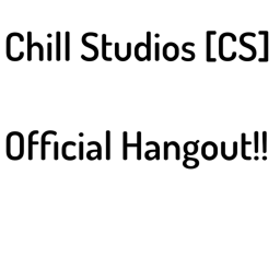 Chill Studios [CS]'s Official Hangout