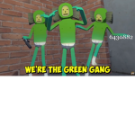 THE GREEN GANG!P